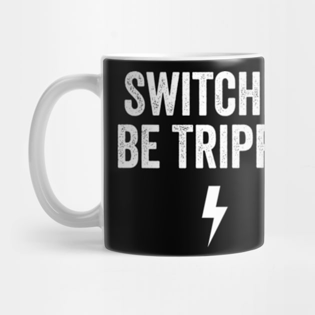 Switches Be Trippin' shirt - Electrician Gift, Electricians T-Shirt, Electrician Shirt, Fathers Day Gift, Gift For Coworker by Y2KERA